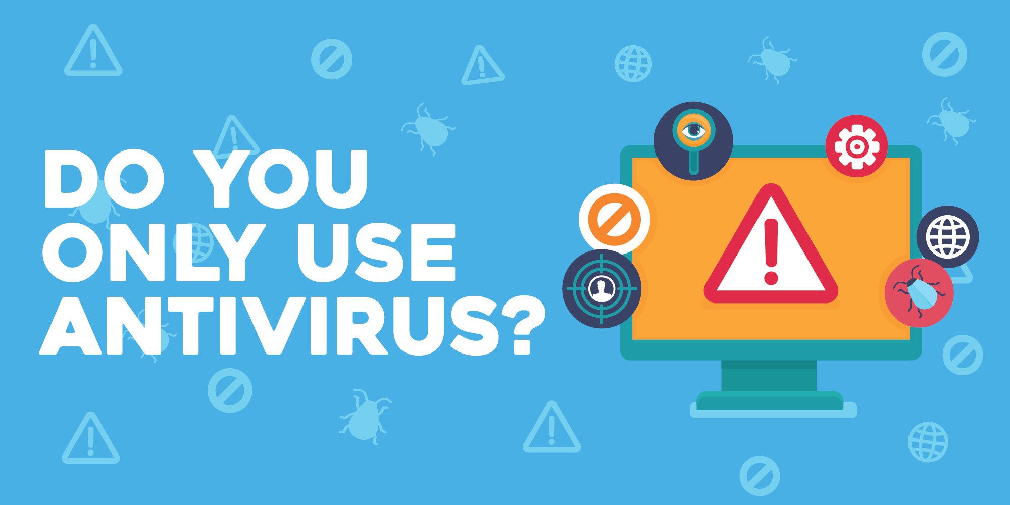 Why an Anti-Virus Alone is Not Enough